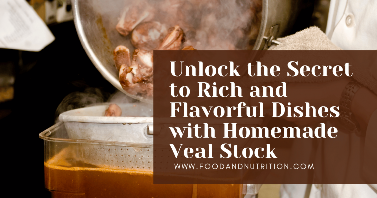 Unlock the Secret to Rich and Flavorful Dishes with Homemade Veal Stock
