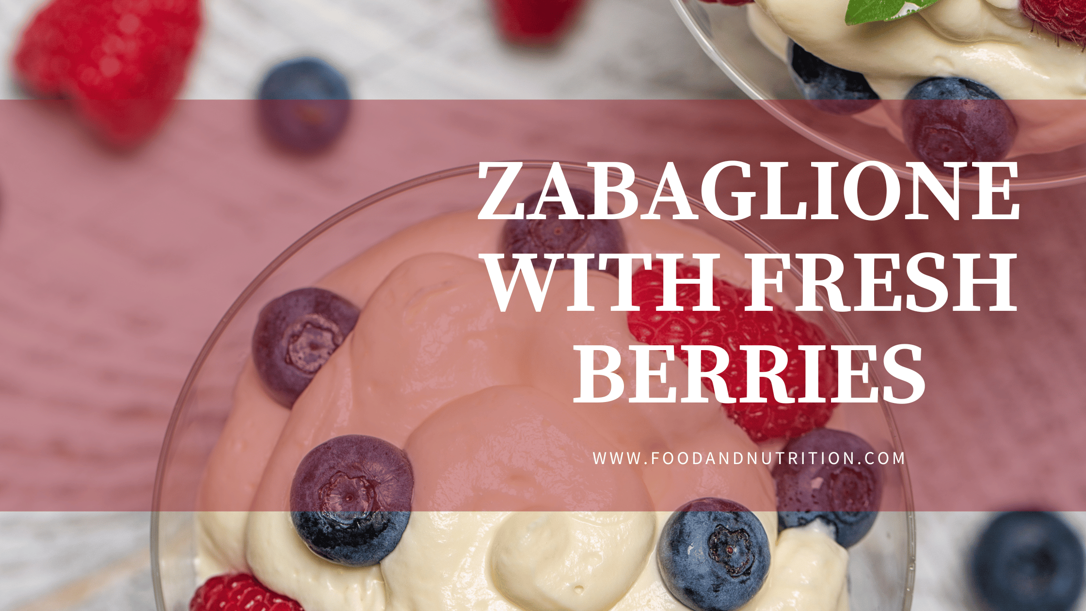Zabaglione with Fresh Berries: A Timeless Dessert Delight