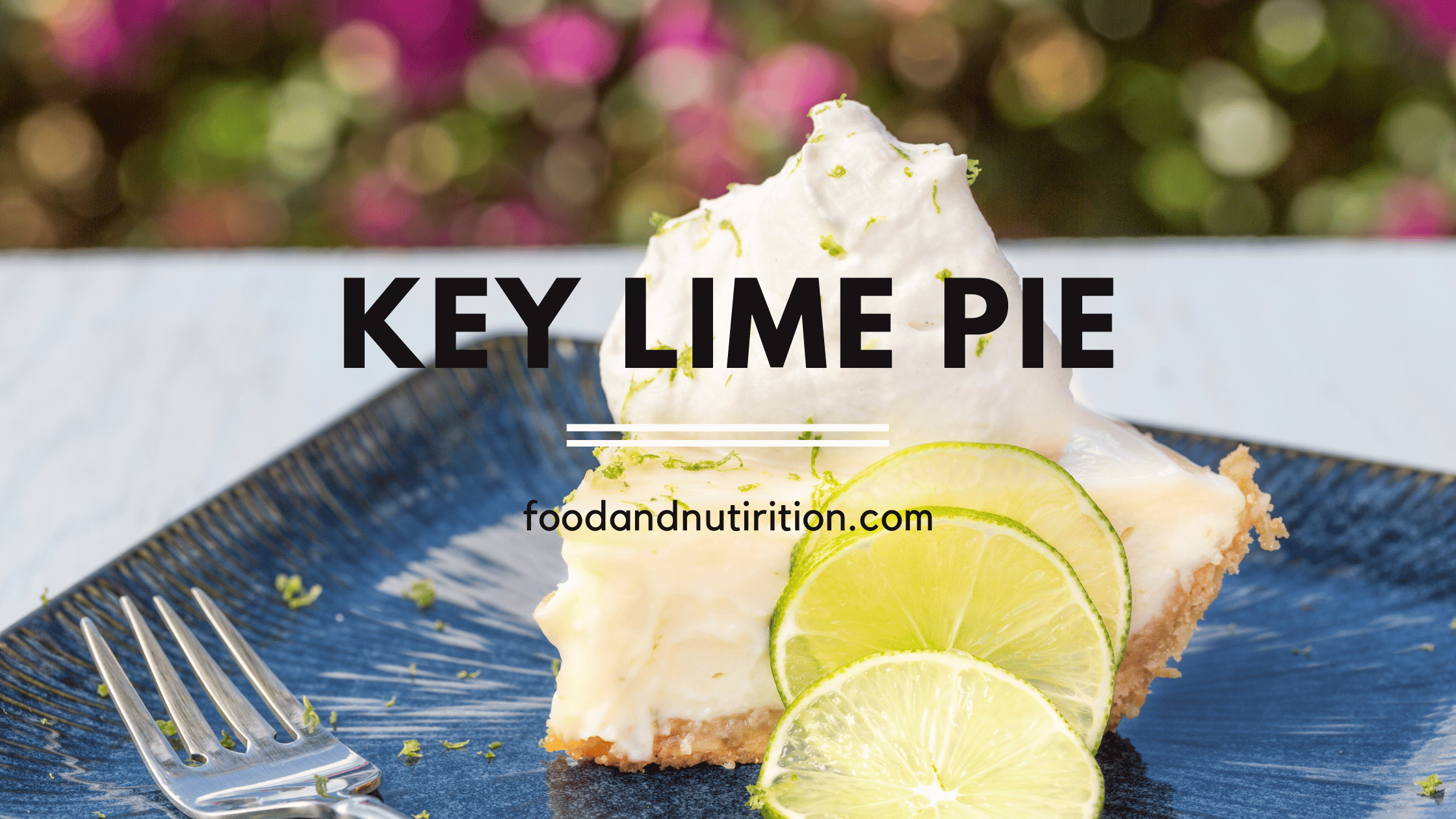 Taste the Sunshine: Key Lime Pie – A Captivating Fusion of Citrus Bliss and Creamy Indulgence