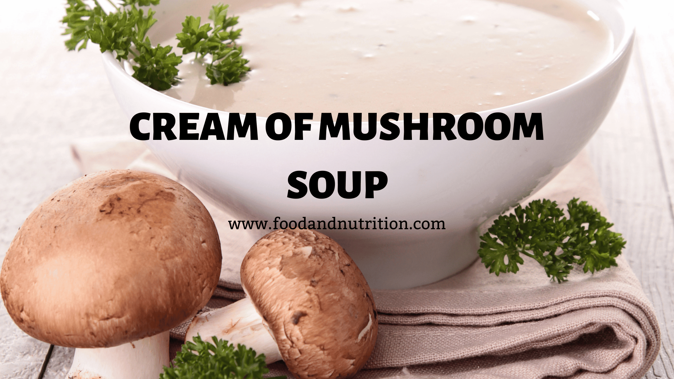 Cream of Mushroom Soup: A Timeless Classic for Comfort and Flavor