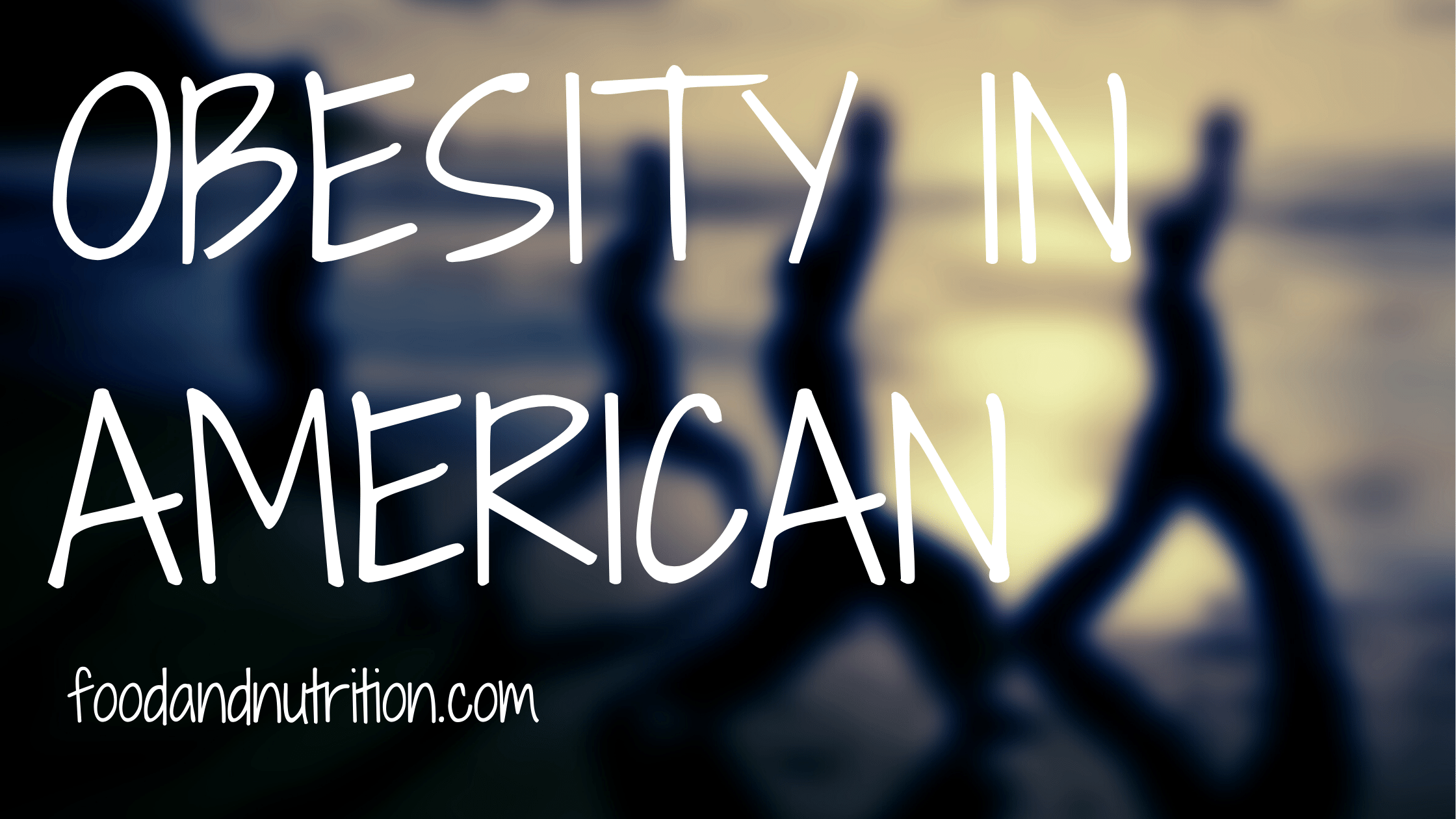 The Obesity Epidemic in America: Understanding the Causes and Solutions