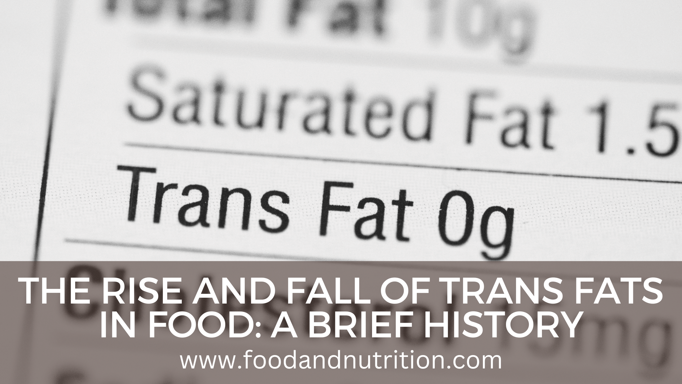 The Rise and Fall of Trans Fats in Food: A Brief History