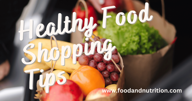 Healthy Food Shopping Tips: How to Shop for Nutritious Groceries on a Budget