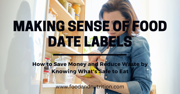 Making Sense of Food Date Labels: How to Save Money and Reduce Waste by Knowing What’s Safe to Eat