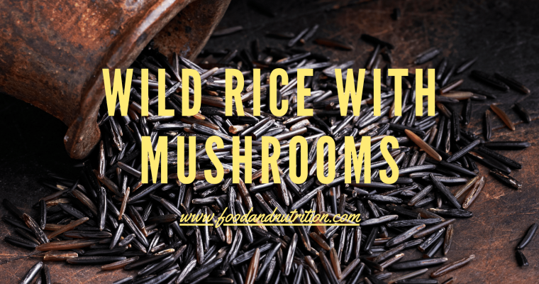 From Nature’s Bounty to Your Table: Wild Rice with Mushrooms