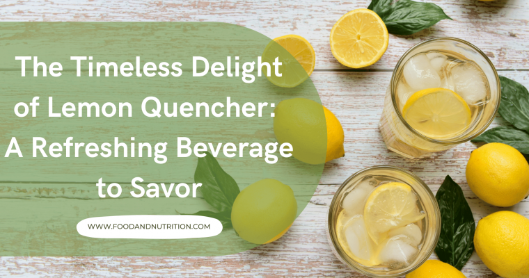 The Timeless Delight of Lemon Quencher: A Refreshing Beverage to Savor