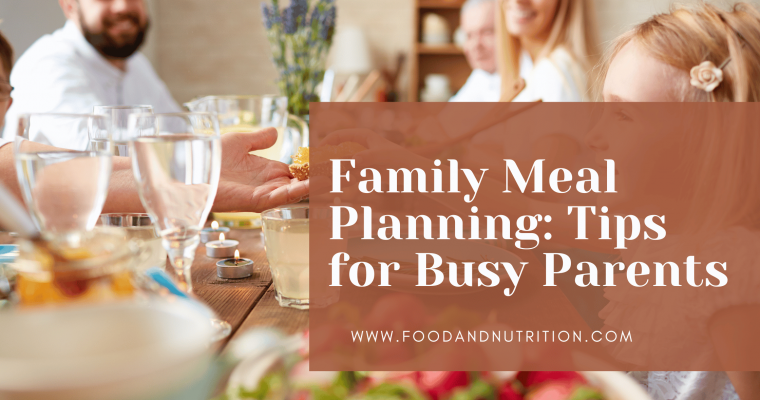Family Meal Planning: Tips for Busy Parents