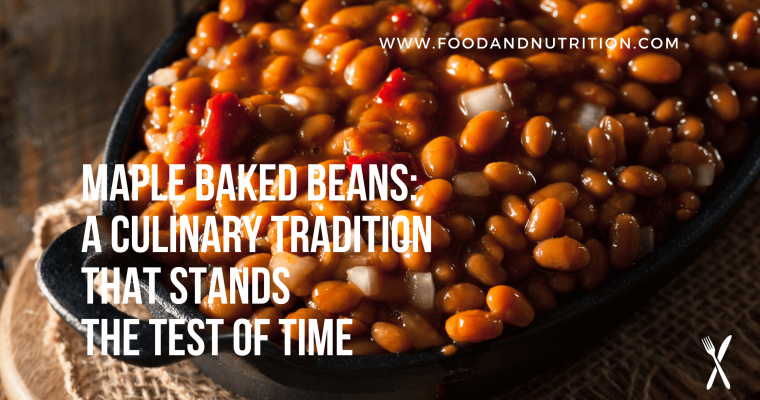 Maple Baked Beans: A Culinary Tradition that Stands the Test of Time