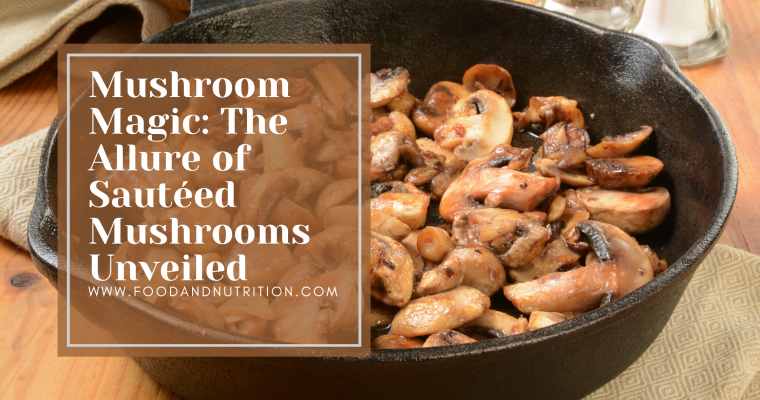 Mushroom Magic: The Allure of Sautéed Mushrooms Unveiled