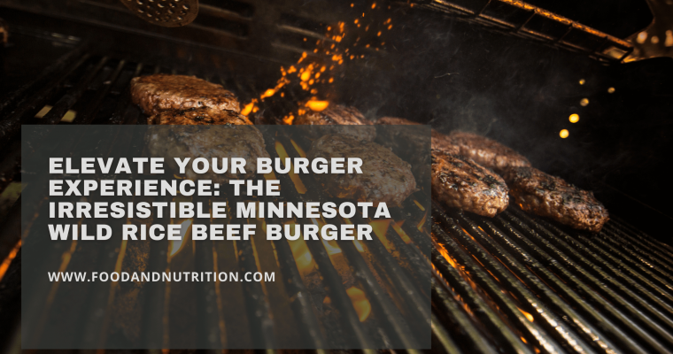 Elevate Your Burger Experience: The Irresistible Minnesota Wild Rice Beef Burger