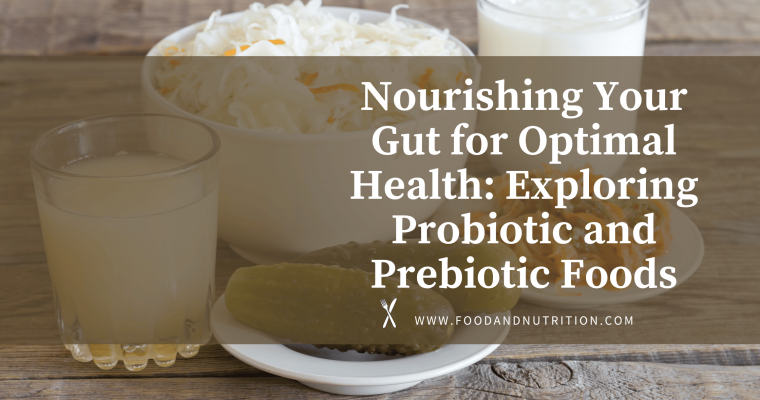 Nourishing Your Gut for Optimal Health: Exploring Probiotic and Prebiotic Foods