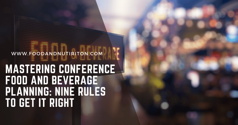 Mastering Conference Food and Beverage Planning: Nine Rules to Get it Right