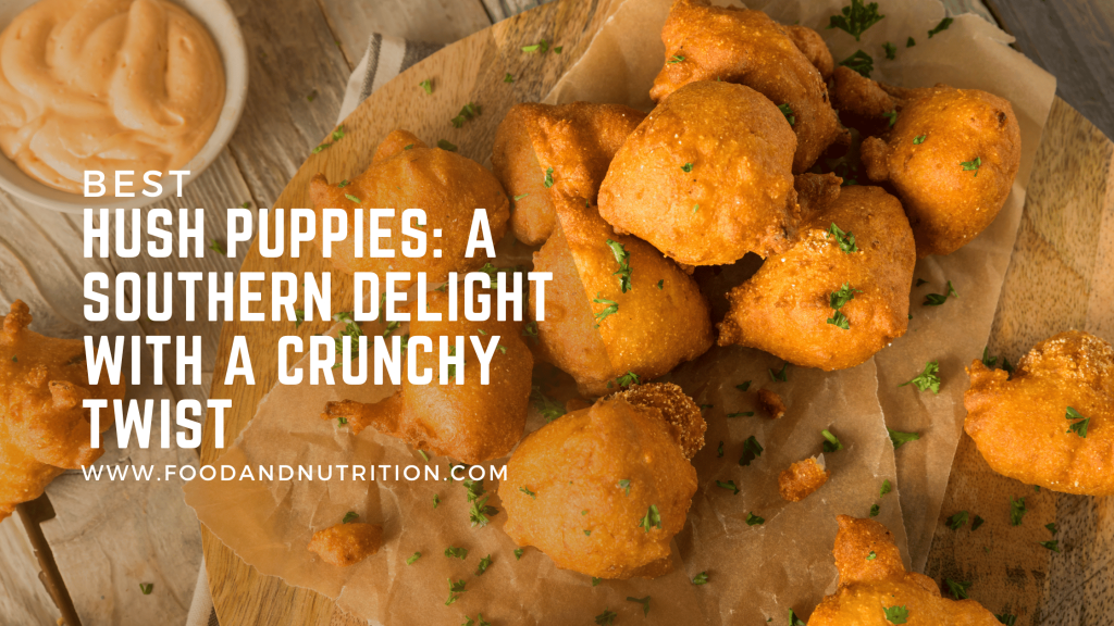 Hush Puppies A Southern Delight with a Crunchy Twist Food & Nutrition