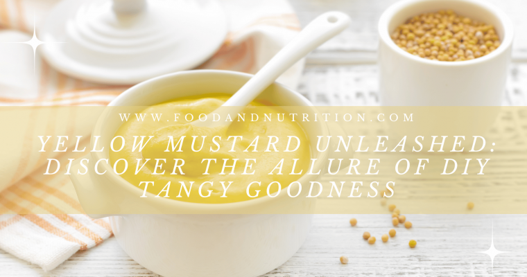 Yellow Mustard Unleashed: Discover the Allure of DIY Tangy Goodness