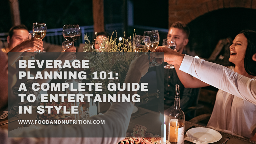 Beverage Planning 101 A Complete Guide to Entertaining in Style Food