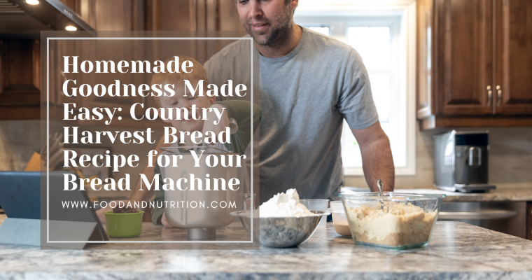 Homemade Goodness Made Easy: Country Harvest Bread Recipe for Your Bread Machine