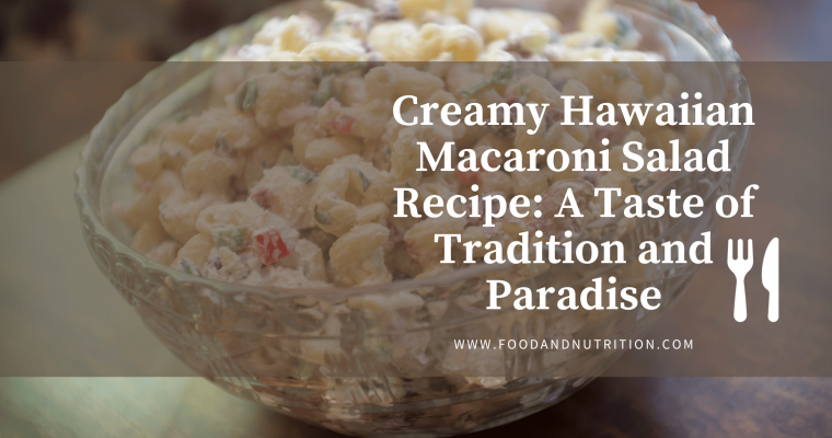 Creamy Hawaiian Macaroni Salad Recipe: A Taste of Tradition and Paradise