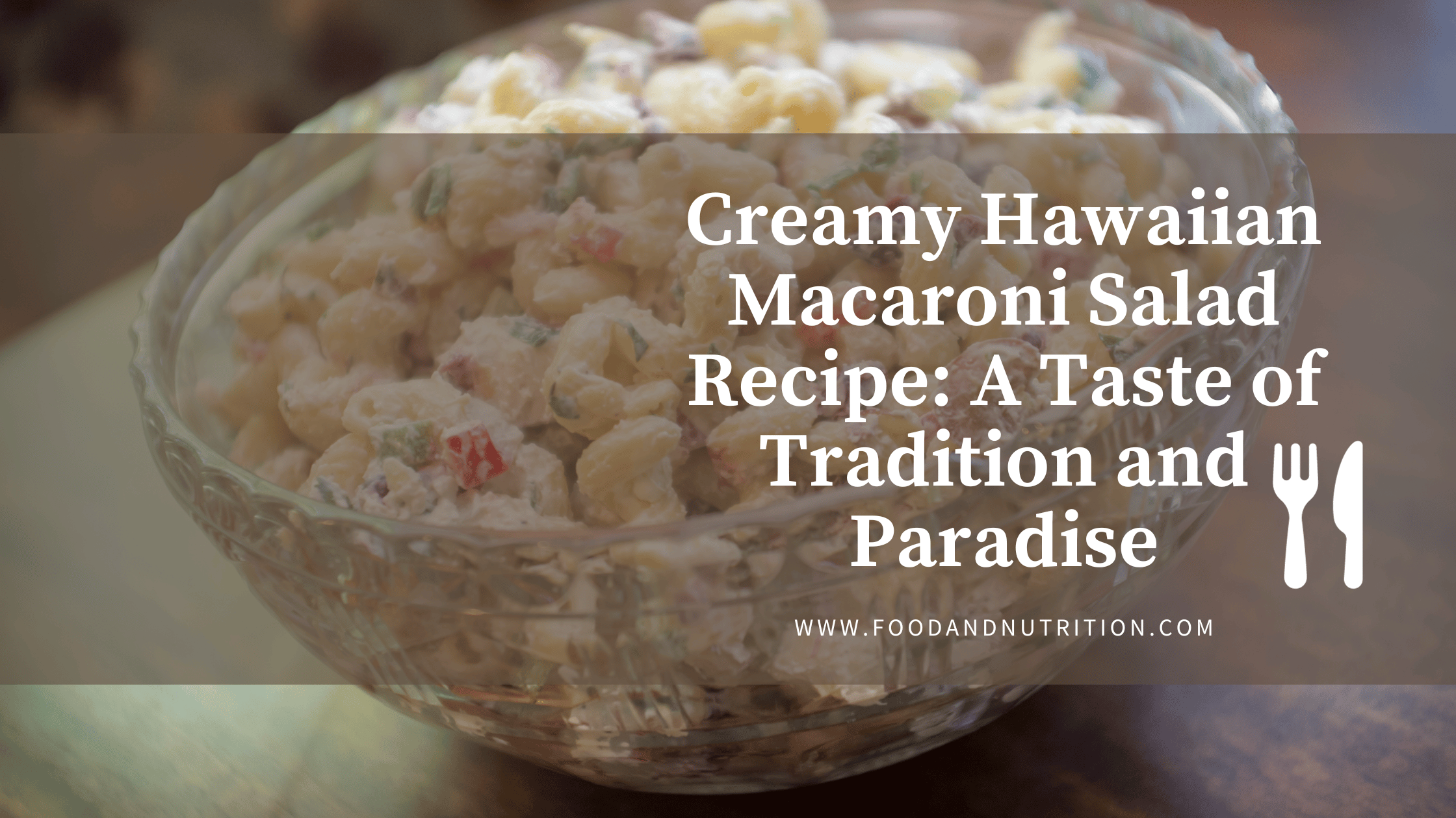 Creamy Hawaiian Macaroni Salad Recipe: A Taste of Tradition and Paradise