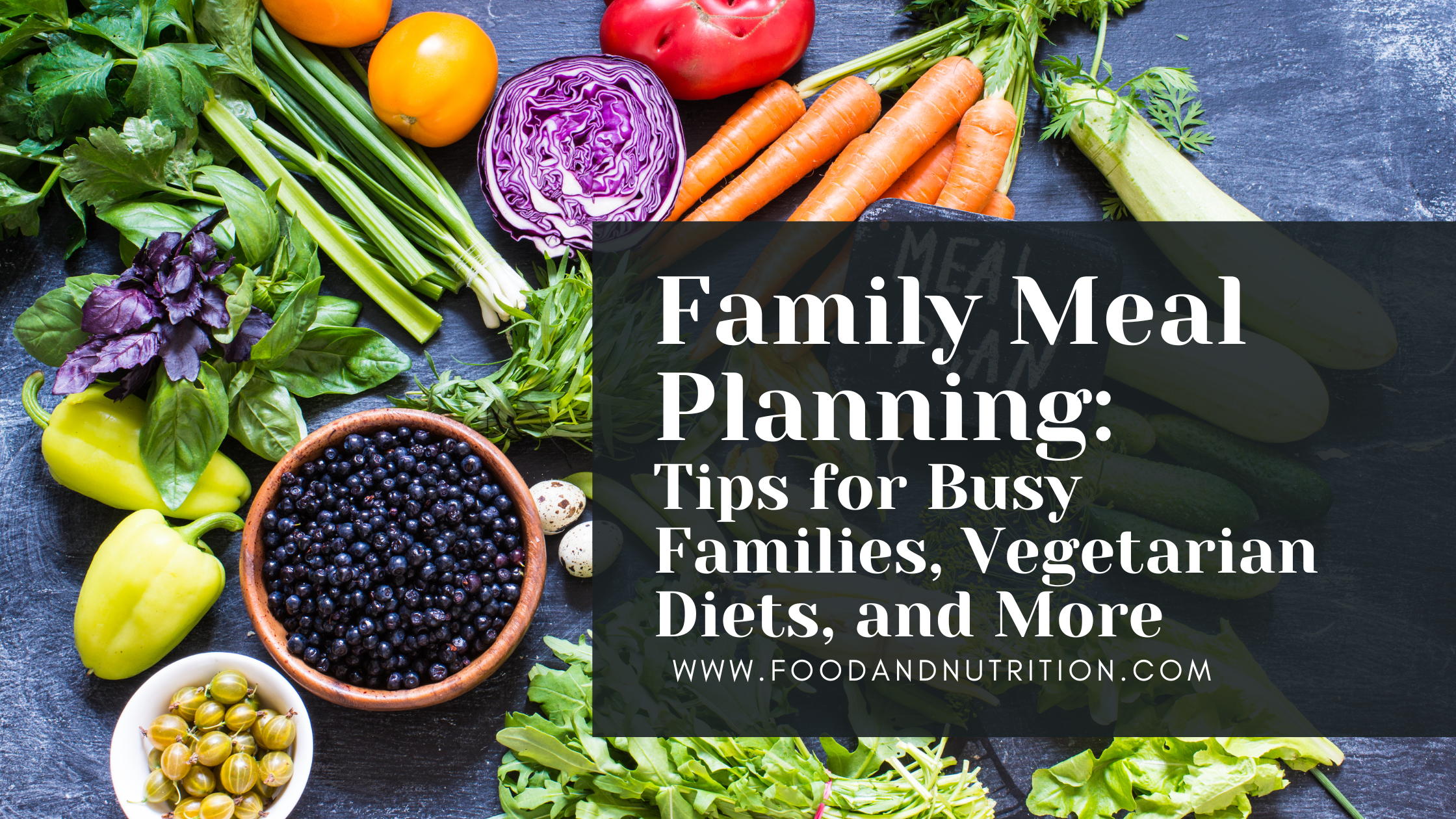 Family Meal Planning: Tips for Busy Families, Vegetarian Diets, and More