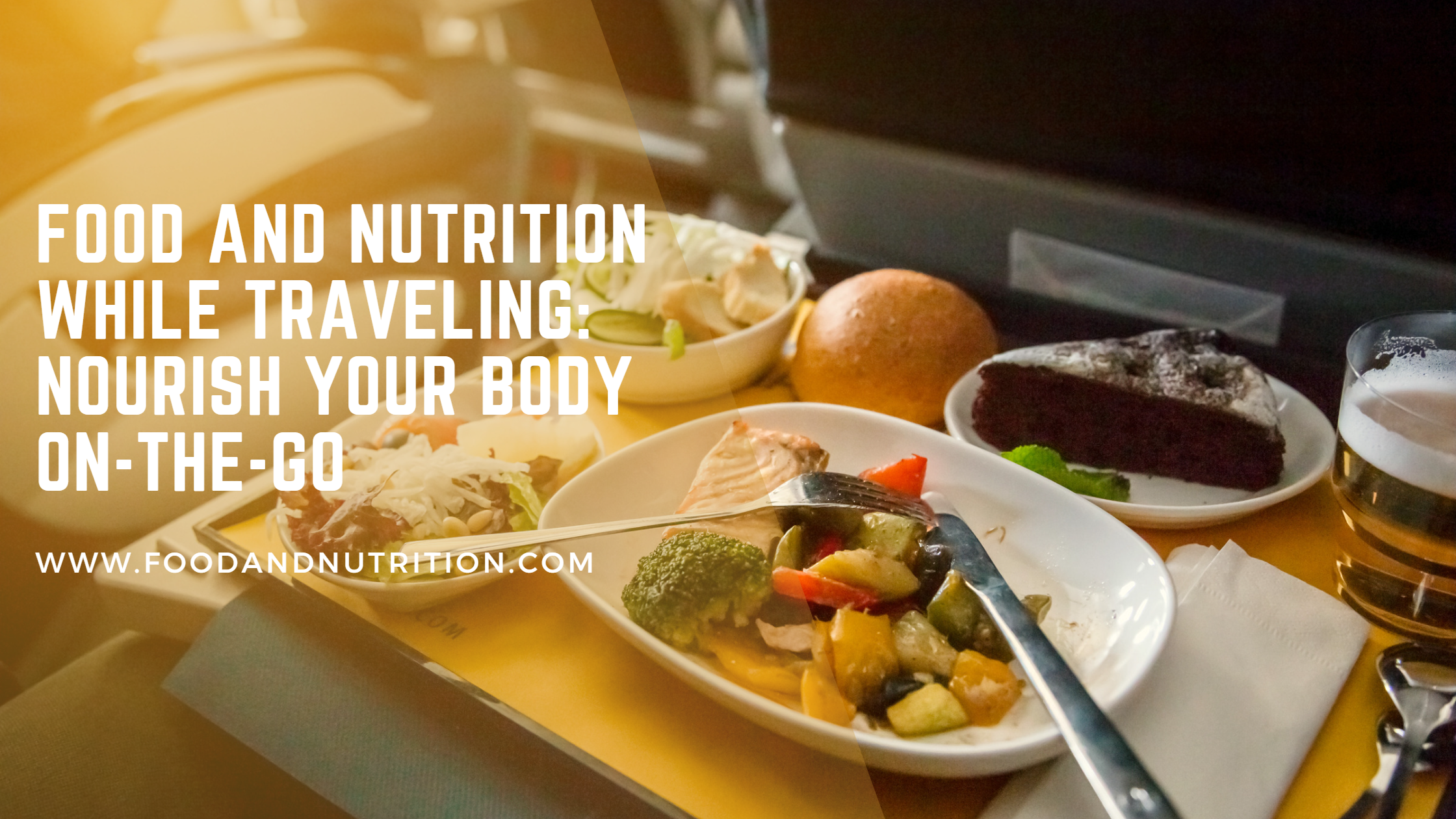 Food and Nutrition While Traveling: Nourish Your Body On-the-Go