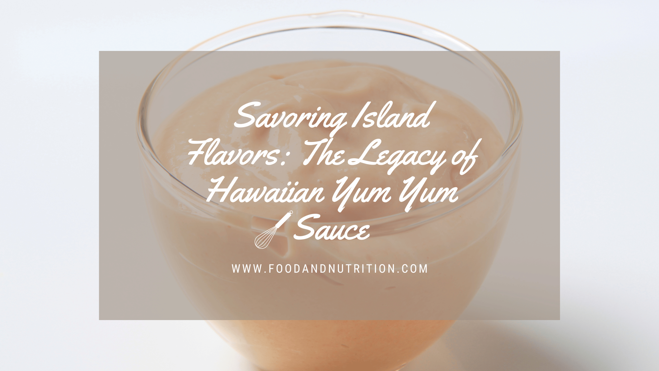 Savoring Island Flavors: The Legacy of Hawaiian Yum Yum Sauce