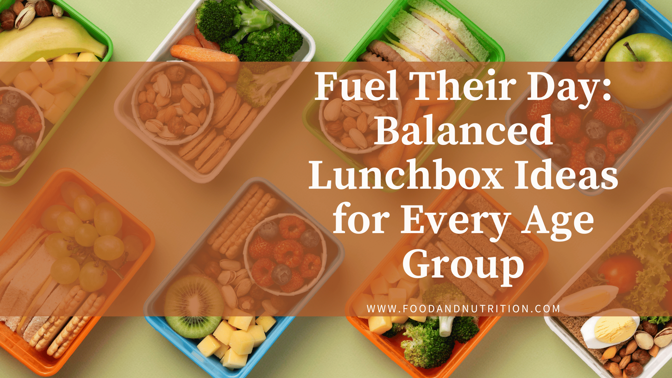 FUEL THEIR DAY: BALANCED LUNCHBOX IDEAS FOR EVERY AGE GROUP