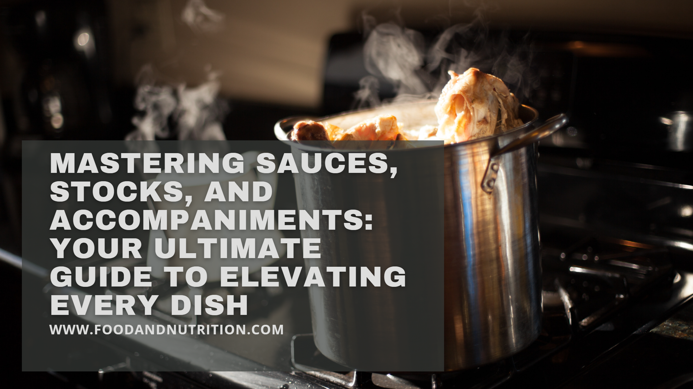 Mastering Sauces, Stocks, and Accompaniments: Your Ultimate Guide to Elevating Every Dish