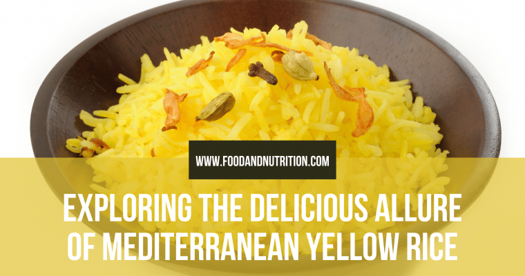 Exploring the Delicious Allure of Mediterranean Yellow Rice