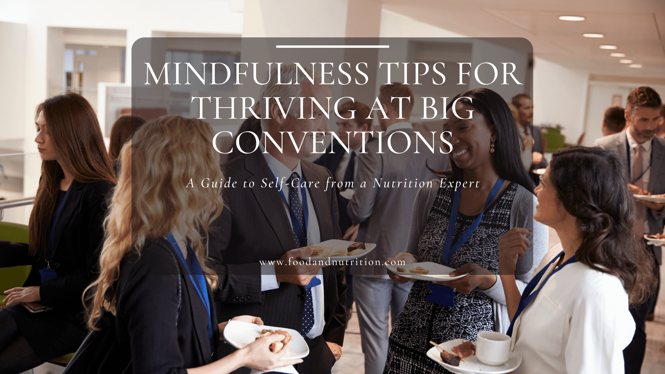 Mindfulness Tips for Thriving at Big Conventions