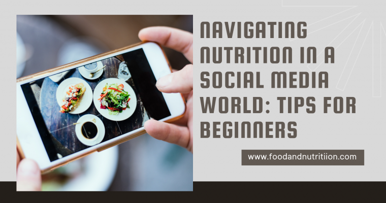 Navigating Nutrition in a Social Media World: Tips for Beginners