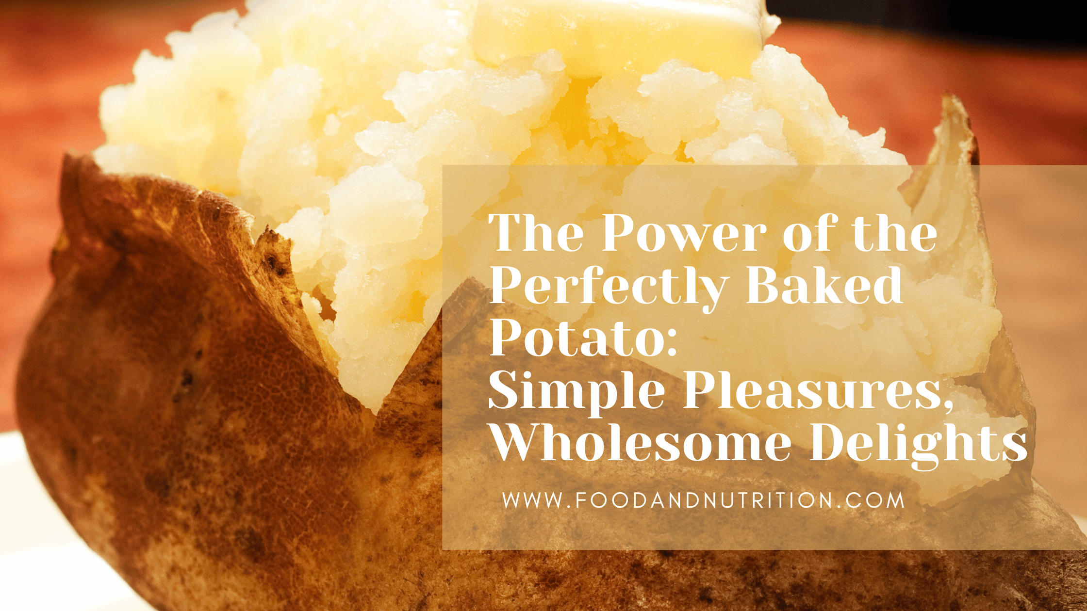 The Power of the Perfectly Baked Potato: Simple Pleasures, Wholesome Delights