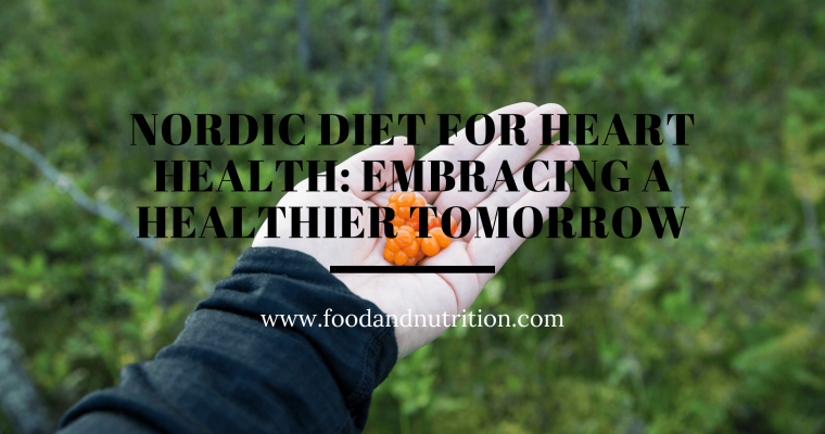 Nordic Diet for Heart Health: Embracing a Healthier Tomorrow