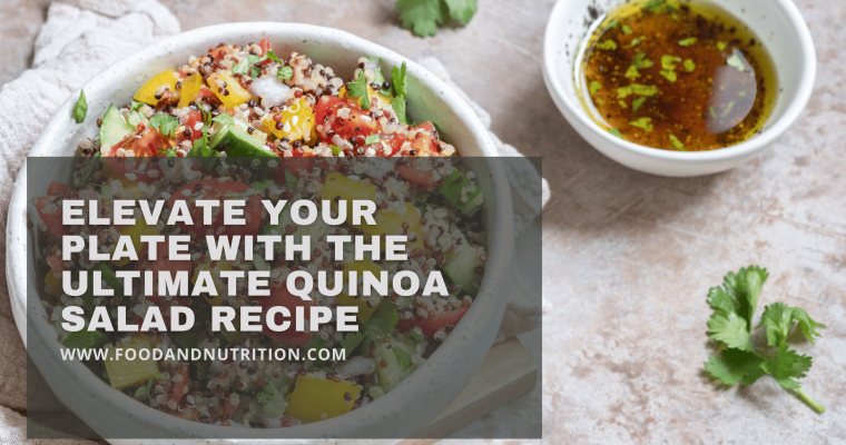Elevate Your Plate with the Ultimate Quinoa Salad Recipe