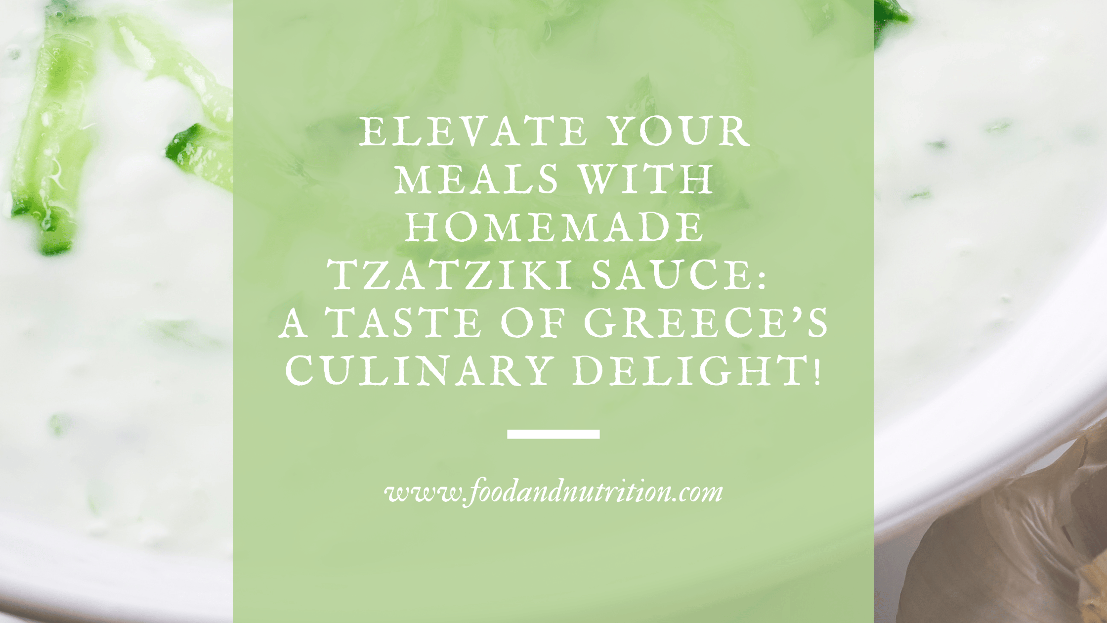 Elevate Your Meals with Homemade Tzatziki Sauce: A Taste of Greece’s Culinary Delight!